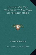 Studies On The Comparative Anatomy Of Sponges (1888) - Arthur Dendy (author)
