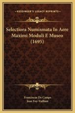 Selectiora Numismata in Aere Maximi Moduli E Museo (1695) - Franciscus De Camps (author), Jean Foy-Vaillant (author)