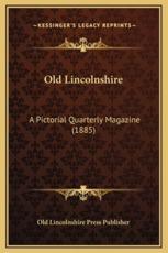 Old Lincolnshire - Old Lincolnshire Press Publisher (author)