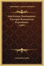 Selectiorum Numismatum, Praecipue Romanorum Expositiones (1695) - Constantius Landus