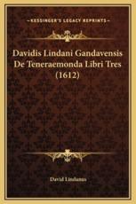 Davidis Lindani Gandavensis De Teneraemonda Libri Tres (1612) - David Lindanus (author)