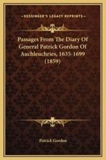 Passages From The Diary Of General Patrick Gordon Of Auchleuchries, 1635-1699 (1859) - Patrick Gordon (author)