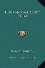 Dogs And All About Them - Dr Robert Leighton