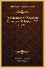 The Memoirs Of Giacomo Casanova Di Seingalt V7 (1922) - Giacomo Casanova (author), Arthur Machen (translator)