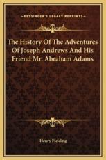 The History Of The Adventures Of Joseph Andrews And His Friend Mr. Abraham Adams - Henry Fielding