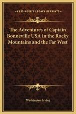 The Adventures of Captain Bonneville USA in the Rocky Mountains and the Far West - Washington Irving