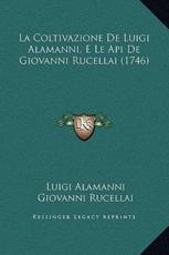 La Coltivazione De Luigi Alamanni, E Le Api De Giovanni Rucellai (1746) - Luigi Alamanni, Giovanni Rucellai (other)