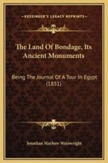 The Land Of Bondage, Its Ancient Monuments - Jonathan Mayhew Wainwright (author)