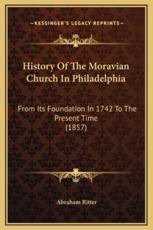 History Of The Moravian Church In Philadelphia - Abraham Ritter (author)
