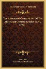 The Annotated Constitution Of The Australian Commonwealth Part 2 (1901) - John Quick, Robert Randolph Garran