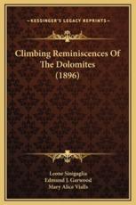 Climbing Reminiscences Of The Dolomites (1896) - Leone Sinigaglia (author), Mary Alice Vialls (translator), Edmund J Garwood (introduction)