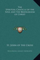 The Spiritual Canticle of the Soul and the Bridegroom of Christ