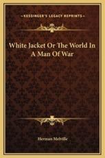 White Jacket Or The World In A Man Of War - Herman Melville (author)