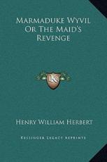 Marmaduke Wyvil Or The Maid's Revenge - Henry William Herbert (author)