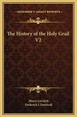 The History of the Holy Grail V2 - Henry Lovelich, Frederick J Furnivall (editor)