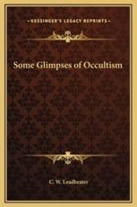 Some Glimpses of Occultism - C W Leadbeater (author)