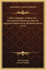 Flora Aegyptiaco-Arabica, Sive Descriptiones Plantarum, Quas Per Aegyptum Inferiorem Et Abrabiam Felicem (1775) - Peter Forsskal (author), Carsten Niebuhr (author)