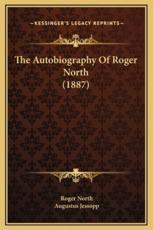 The Autobiography Of Roger North (1887) - Roger North, Augustus Jessopp (editor)