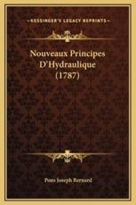 Nouveaux Principes D'Hydraulique (1787) - Pons Joseph Bernard (author)