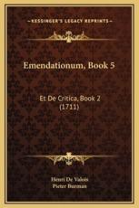 Emendationum, Book 5 - Henri De Valois (author), Pieter Burman (author)