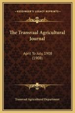 The Transvaal Agricultural Journal - Transvaal Agricultural Department (author)