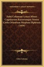 Fabii Columnae Lyncei Minus Cognitarum Rariorumque Nostro Coelo Orientium Stirpium Ekphrasis (1616) - Fabio Colonna (author)
