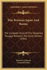 War Between Japan And Russia - Richard Linthicum, Trumbull White (introduction)