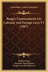 Burge's Commentaries On Colonial And Foreign Laws V1 (1907) - William Burge, Alexander Wood Renton (editor), George Grenville Phillimore (editor)