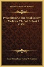Proceedings Of The Royal Society Of Medicine V1, Part 3, Book 2 (1908) - Great Britian Royal Society of Medicine (author)