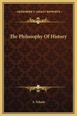 The Philosophy Of History - A Schade (author)