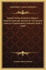 Antonii Mariae Gratiani A Burgo S. Sepulchri Episcopi Amerini De Vita Joannis Francisci Commendoni Cardinalis, Book 4 (1669) - Antonio Maria Graziani (author)