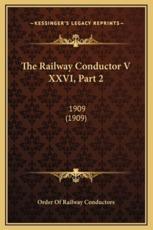 The Railway Conductor V XXVI, Part 2 - Order of Railway Conductors (author)