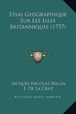 Essai Geographique Sur Les Isles Britanniques (1757) - Jacques Nicolas Bellin (author), J De La Cruz (author), E Haussard (author)