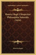 Henrici Regii Ultrajectini Philosophia Naturalis (1654) - Henricus Regius (author)