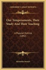 Our Temperaments, Their Study And Their Teaching - Alexander Stewart (author)