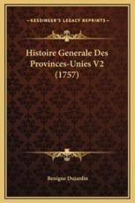 Histoire Generale Des Provinces-Unies V2 (1757) - Benigne Dujardin (author)