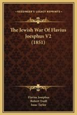 The Jewish War Of Flavius Joesphus V2 (1851) - Flavius Josephus, Robert Traill (translator), Isaac Taylor (editor)