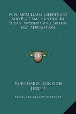 W. N. McMillan's Expeditions And Big Game Hunting In Sudan, Abyssinia And British East Africa (1906) - Burchard Heinrich Jessen (author)