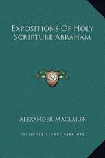 Expositions Of Holy Scripture Abraham - Alexander MacLaren (author)