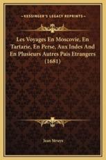 Les Voyages En Moscovie, En Tartarie, En Perse, Aux Indes And En Plusieurs Autres Pais Etrangers (1681) - Jean Struys (author)