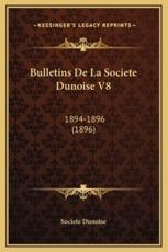 Bulletins De La Societe Dunoise V8 - Societe Dunoise (author)