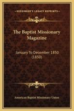 The Baptist Missionary Magazine - American Baptist Missionary Union (author)