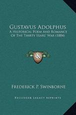 Gustavus Adolphus - Frederick P Swinborne (author)