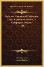 Relation Historique D'Abissinie, Du R. P. Jerome Lobo De La Compagnie De Jesus (1728) - Jeronimo Lobo (author), Joachim Legrand (author)