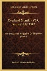 Overland Monthly V39, January-July, 1902 - Frederick Marriott Publisher (author)