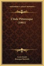 L'Inde Pittoresque (1861) - Louis Enault (author), Rouargue Butwaith (illustrator)