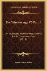The Wireless Age V5 Part 1 - James Andrew White (editor)