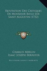 Refutation Des Critiques De Monsieur Bayle Sur Saint Augustin (1732) - Charles Merlin, Isaac Joseph Berruyer (other)