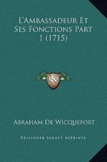 L'Ambassadeur Et Ses Fonctions Part 1 (1715) - Abraham De Wicquefort