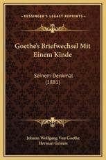 Goethe's Briefwechsel Mit Einem Kinde - Johann Wolfgang Von Goethe (author), Herman Grimm (author)